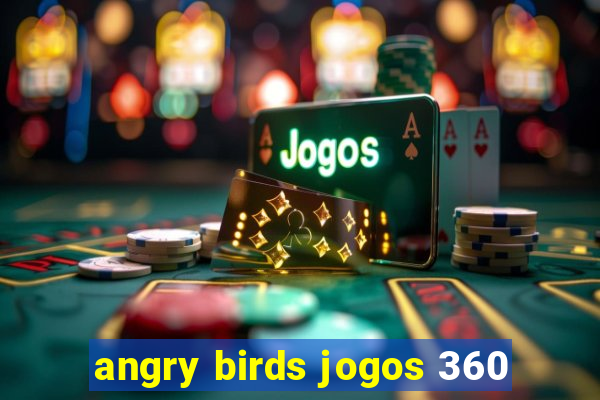 angry birds jogos 360